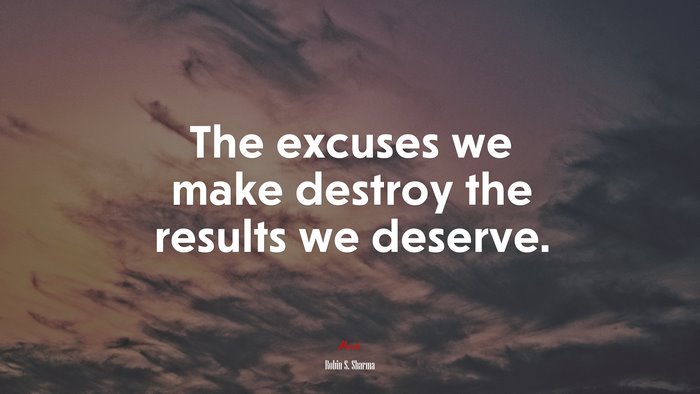 The excuses we make destroy the results we deserve. | Robin S. Sharma quote