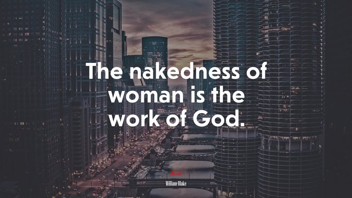 The nakedness of woman is the work of God. | William Blake quote