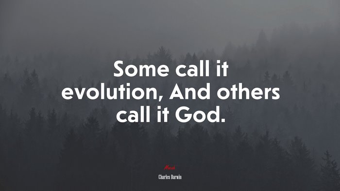 Some call it evolution, And others call it God. | Charles Darwin quote