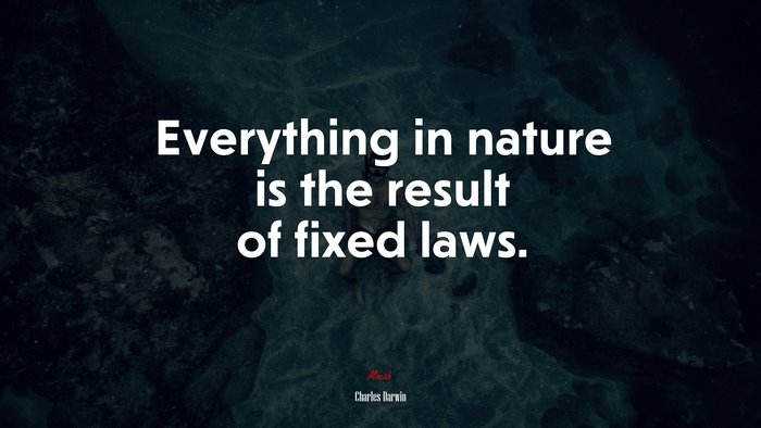 Everything in nature is the result of fixed laws. | Charles Darwin quote