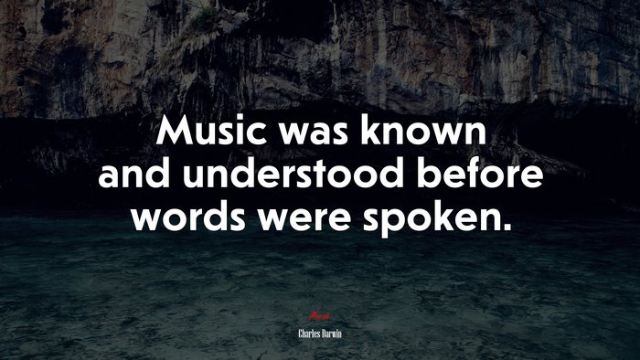 Music was known and understood before words were spoken. | Charles Darwin quote