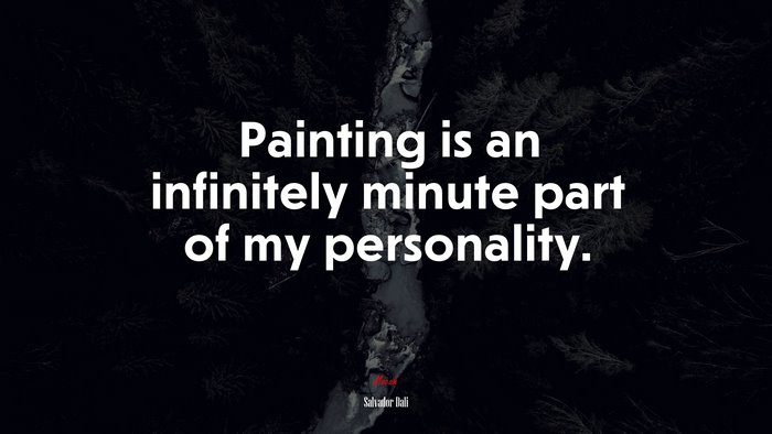 Painting is an infinitely minute part of my personality. | Salvador Dalí quote