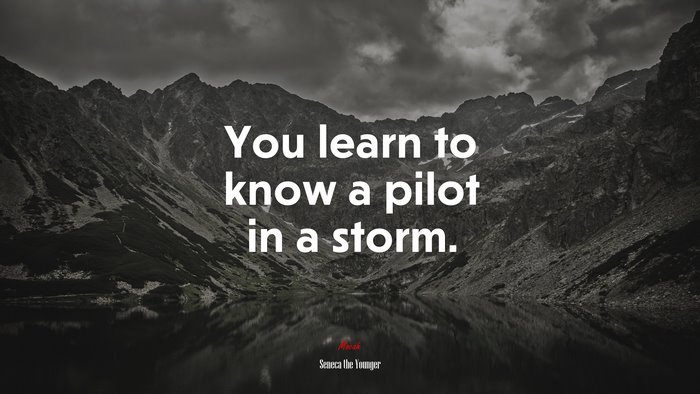 You learn to know a pilot in a storm. | Seneca the Younger quote