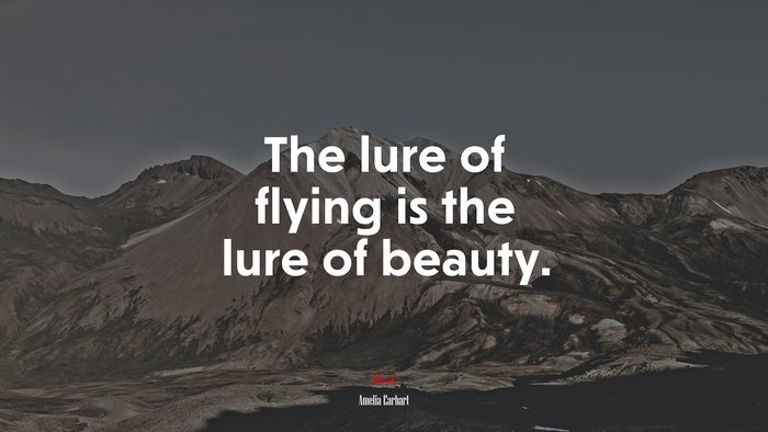 The lure of flying is the lure of beauty. | Amelia Earhart quote