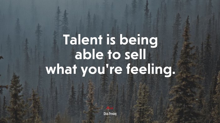 Talent is being able to sell what you’re feeling. | Elvis Presley quote