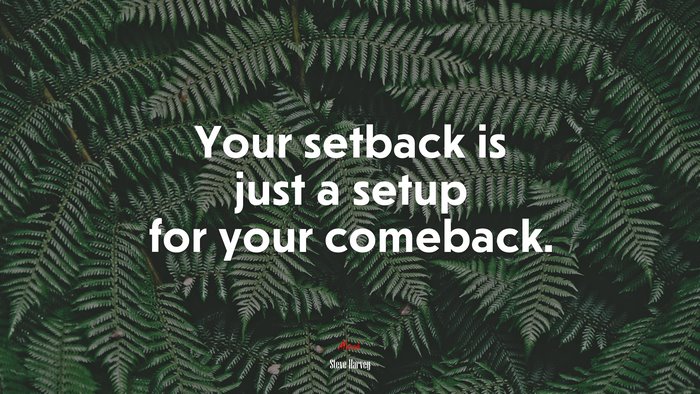 Your setback is just a setup for your comeback. | Steve Harvey quote