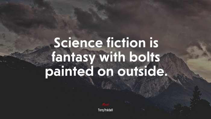 Science fiction is fantasy with bolts painted on outside. | Terry Pratchett quote