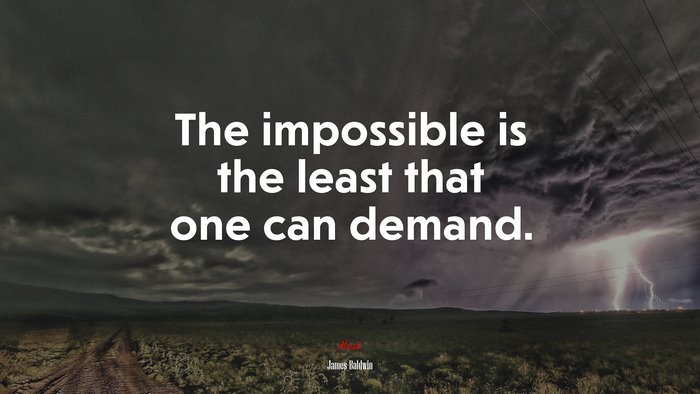 The impossible is the least that one can demand. | James Baldwin quote