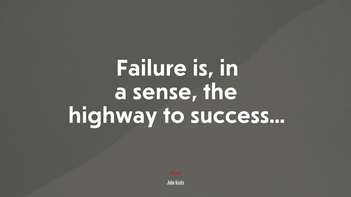 Failure is, in a sense, the highway to success... | John Keats quote
