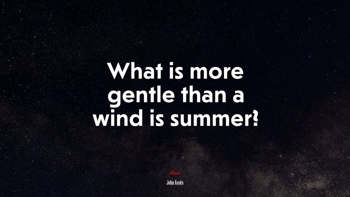 What is more gentle than a wind is summer? | John Keats quote