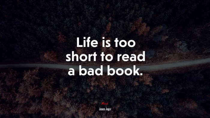Life is too short to read a bad book. | James Joyce quote