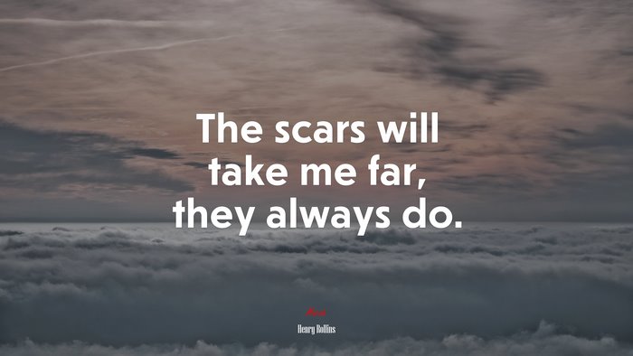 The scars will take me far, they always do. | Henry Rollins quote