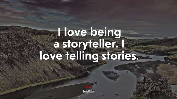 I love being a storyteller. I love telling stories. | Henry Rollins quote
