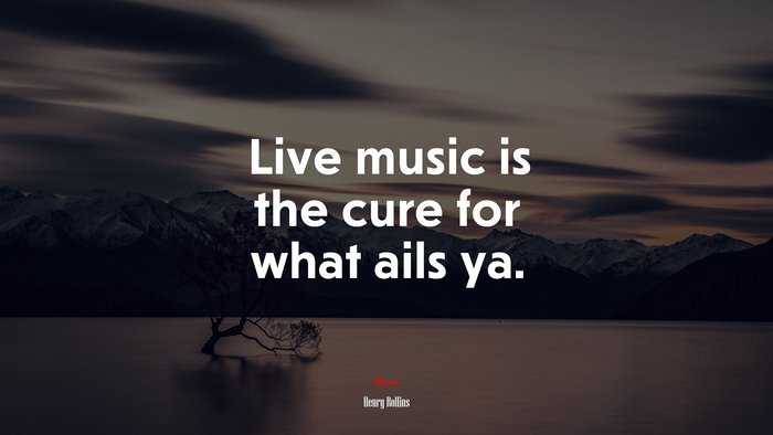 Live music is the cure for what ails ya. | Henry Rollins quote