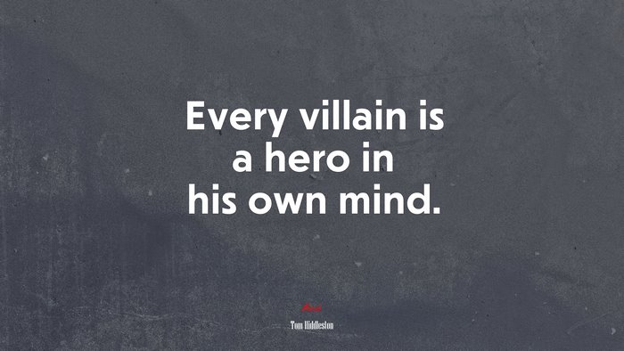 Every villain is a hero in his own mind. | Tom Hiddleston quote