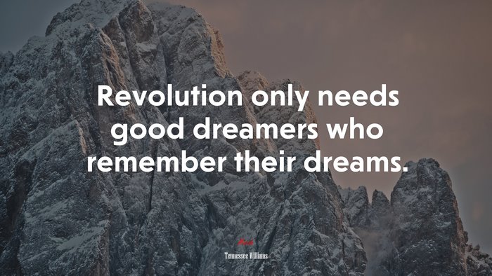 Revolution only needs good dreamers who remember their dreams. | Tennessee Williams quote