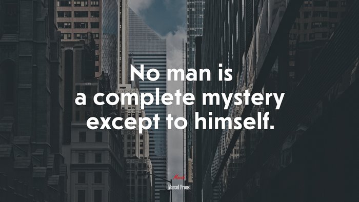No man is a complete mystery except to himself. | Marcel Proust quote