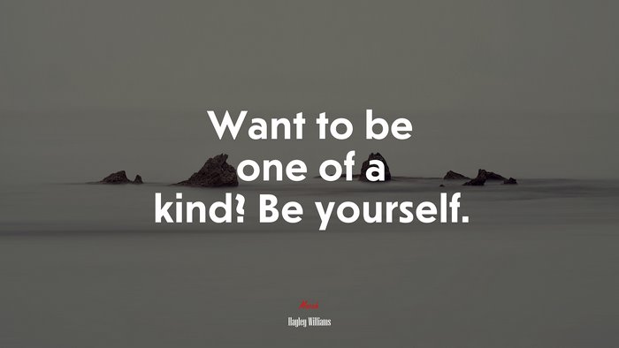 Want to be one of a kind? Be yourself. | Hayley Williams quote