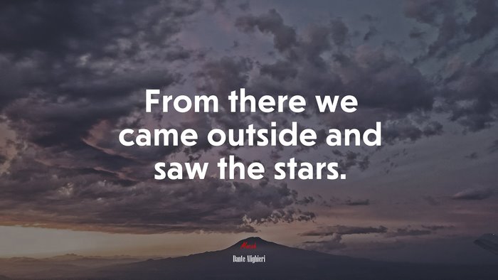 From there we came outside and saw the stars. | Dante Alighieri quote