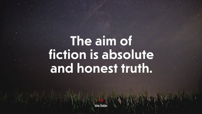 The aim of fiction is absolute and honest truth. | Anton Chekhov quote
