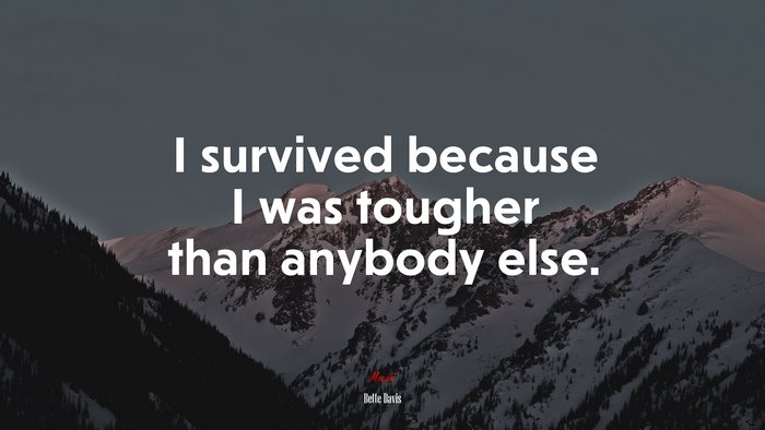 I survived because I was tougher than anybody else. | Bette Davis quote