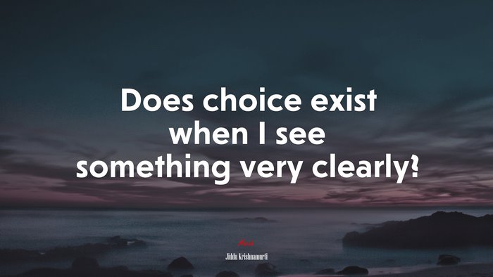 Does choice exist when I see something very clearly? | Jiddu Krishnamurti quote