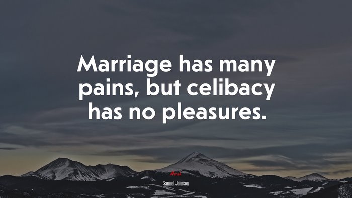 Marriage has many pains, but celibacy has no pleasures. | Samuel Johnson quote