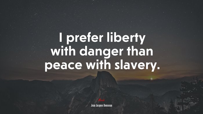I prefer liberty with danger than peace with slavery. | Jean-Jacques Rousseau quote