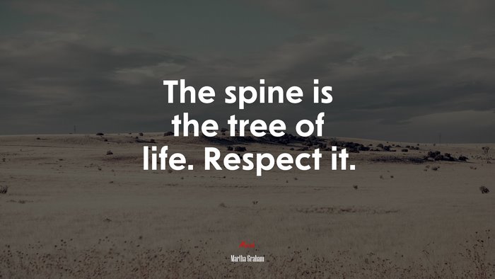 The spine is the tree of life. Respect it. | Martha Graham quote