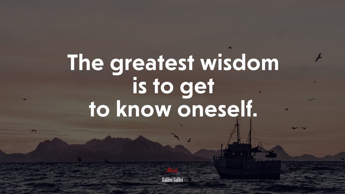 The greatest wisdom is to get to know oneself. | Galileo Galilei quote