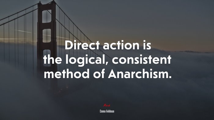 Direct action is the logical, consistent method of Anarchism. | Emma Goldman quote