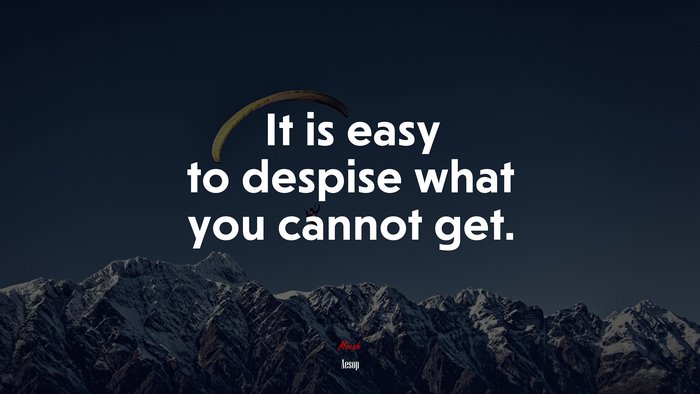 It is easy to despise what you cannot get. | Aesop quote