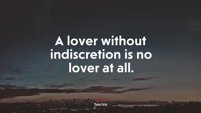 A lover without indiscretion is no lover at all. | Thomas Hardy quote