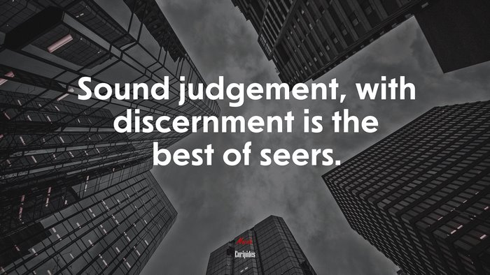 Sound judgement, with discernment is the best of seers. | Euripides quote