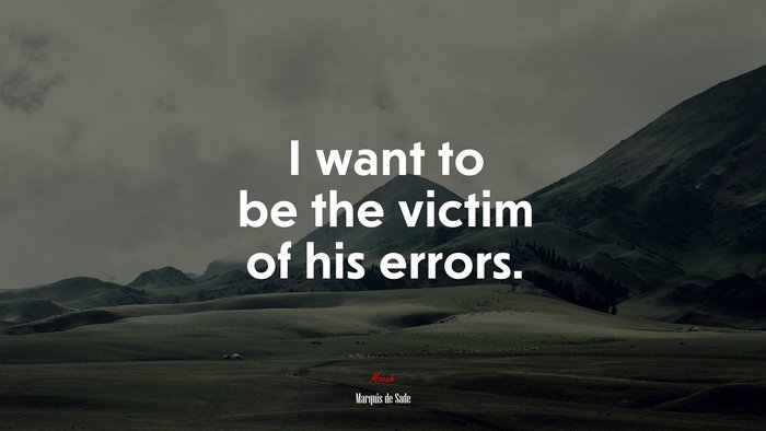 I want to be the victim of his errors. | Marquis de Sade quote