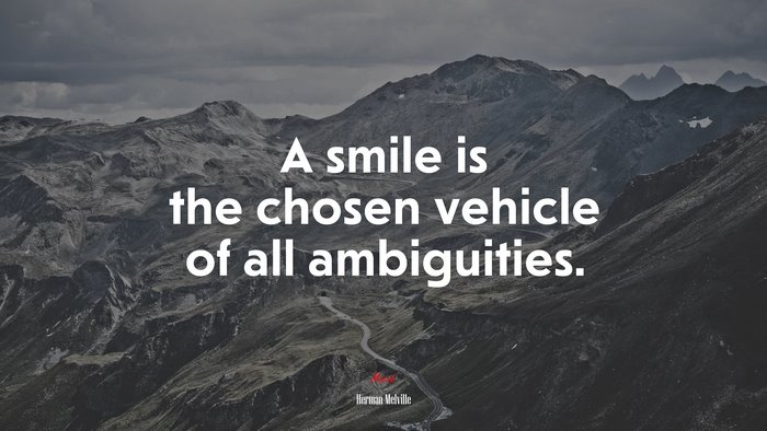 A smile is the chosen vehicle of all ambiguities. | Herman Melville quote