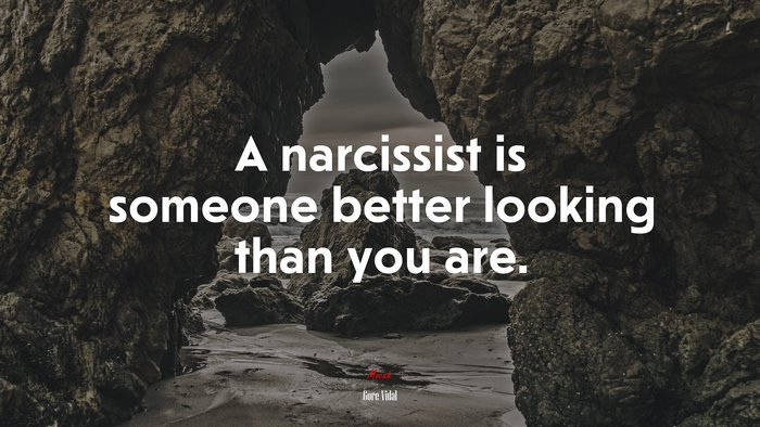 A narcissist is someone better looking than you are. | Gore Vidal quote
