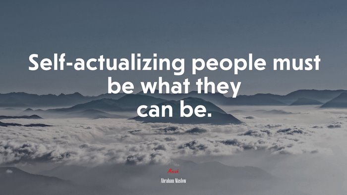 Self-actualizing people must be what they can be. | Abraham Maslow quote