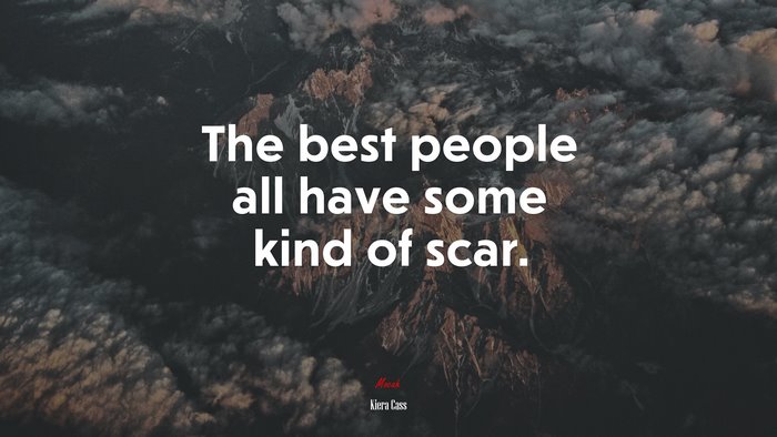 The best people all have some kind of scar. | Kiera Cass quote