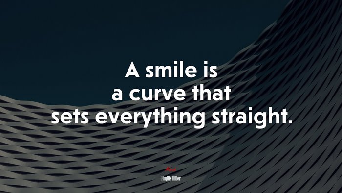 A smile is a curve that sets everything straight. | Phyllis Diller quote