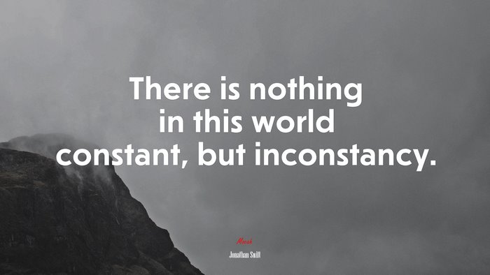 There is nothing in this world constant, but inconstancy. | Jonathan Swift quote