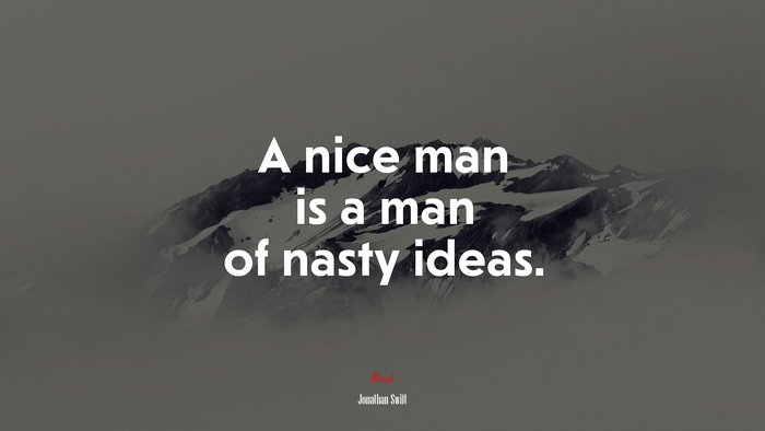 A nice man is a man of nasty ideas. | Jonathan Swift quote