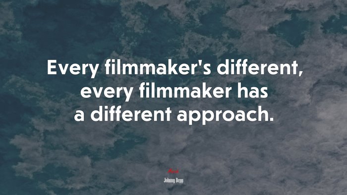 Every filmmaker’s different, every filmmaker has a different approach. | Johnny Depp quote