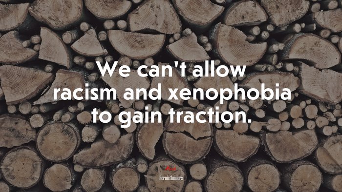 We can’t allow racism and xenophobia to gain traction. | Bernie Sanders quote