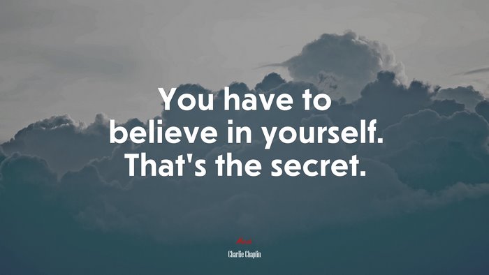 You have to believe in yourself. That’s the secret. | Charlie Chaplin quote