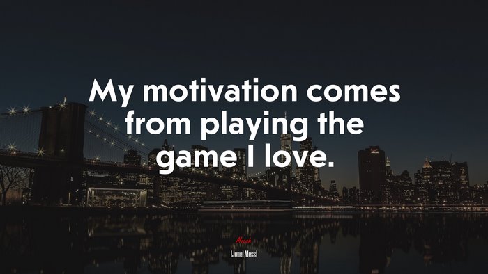 My motivation comes from playing the game I love. | Lionel Messi quote