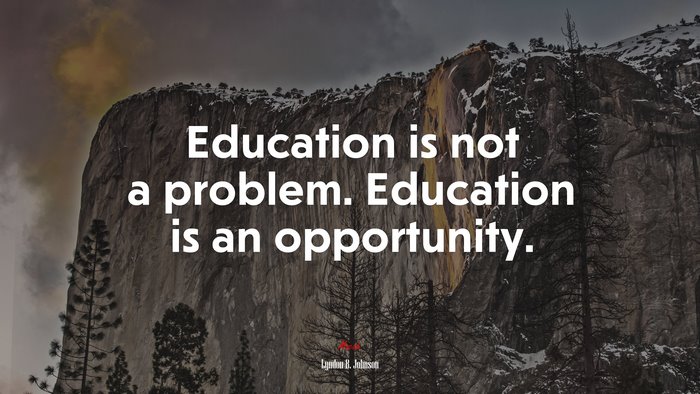 Education is not a problem. Education is an opportunity. | Lyndon B. Johnson quote