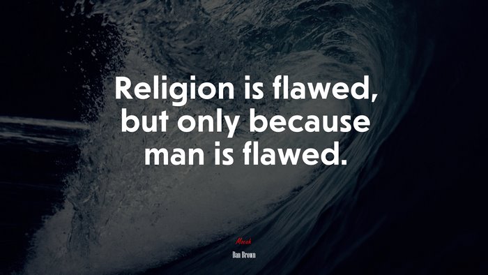 Religion is flawed, but only because man is flawed. | Dan Brown quote