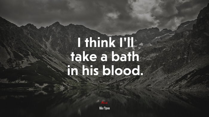I think I’ll take a bath in his blood. | Mike Tyson quote