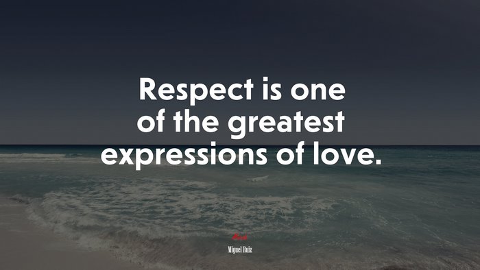 Respect is one of the greatest expressions of love. | Miguel Ruiz quote